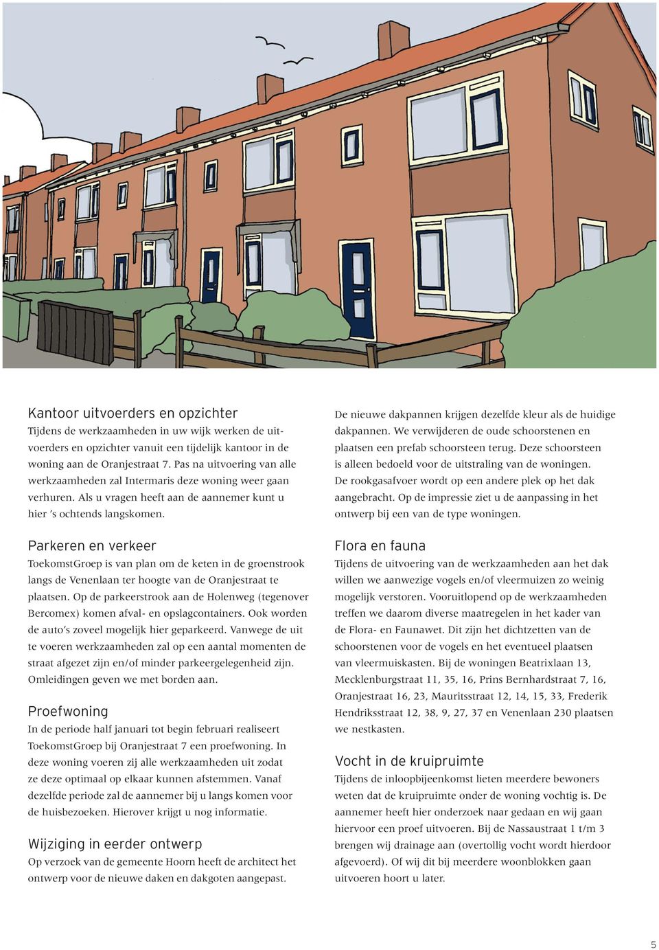 Parkeren en verkeer ToekomstGroep is van plan om de keten in de groenstrook langs de Venenlaan ter hoogte van de Oranjestraat te plaatsen.