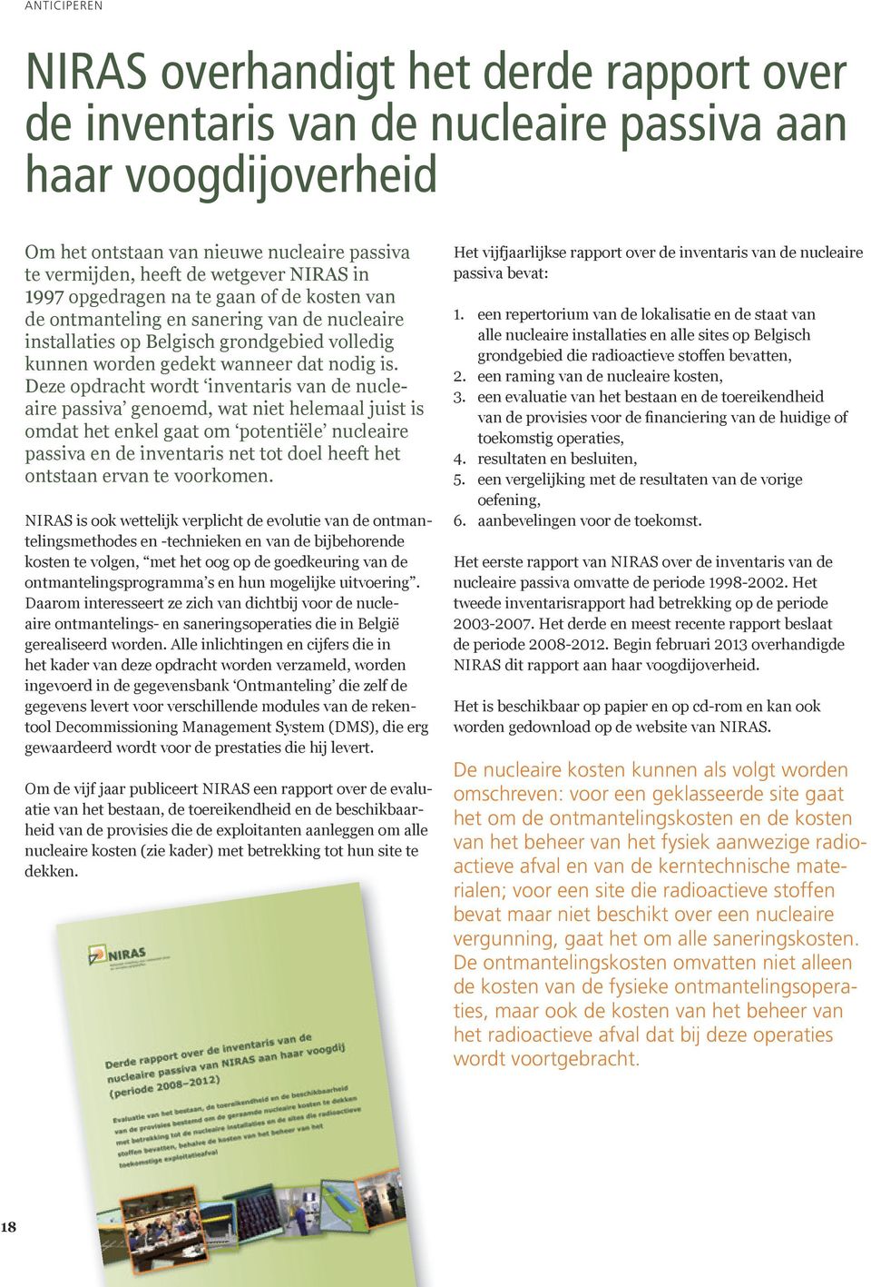 Deze opdracht wordt inventaris van de nucleaire passiva genoemd, wat niet helemaal juist is omdat het enkel gaat om potentiële nucleaire passiva en de inventaris net tot doel heeft het ontstaan ervan