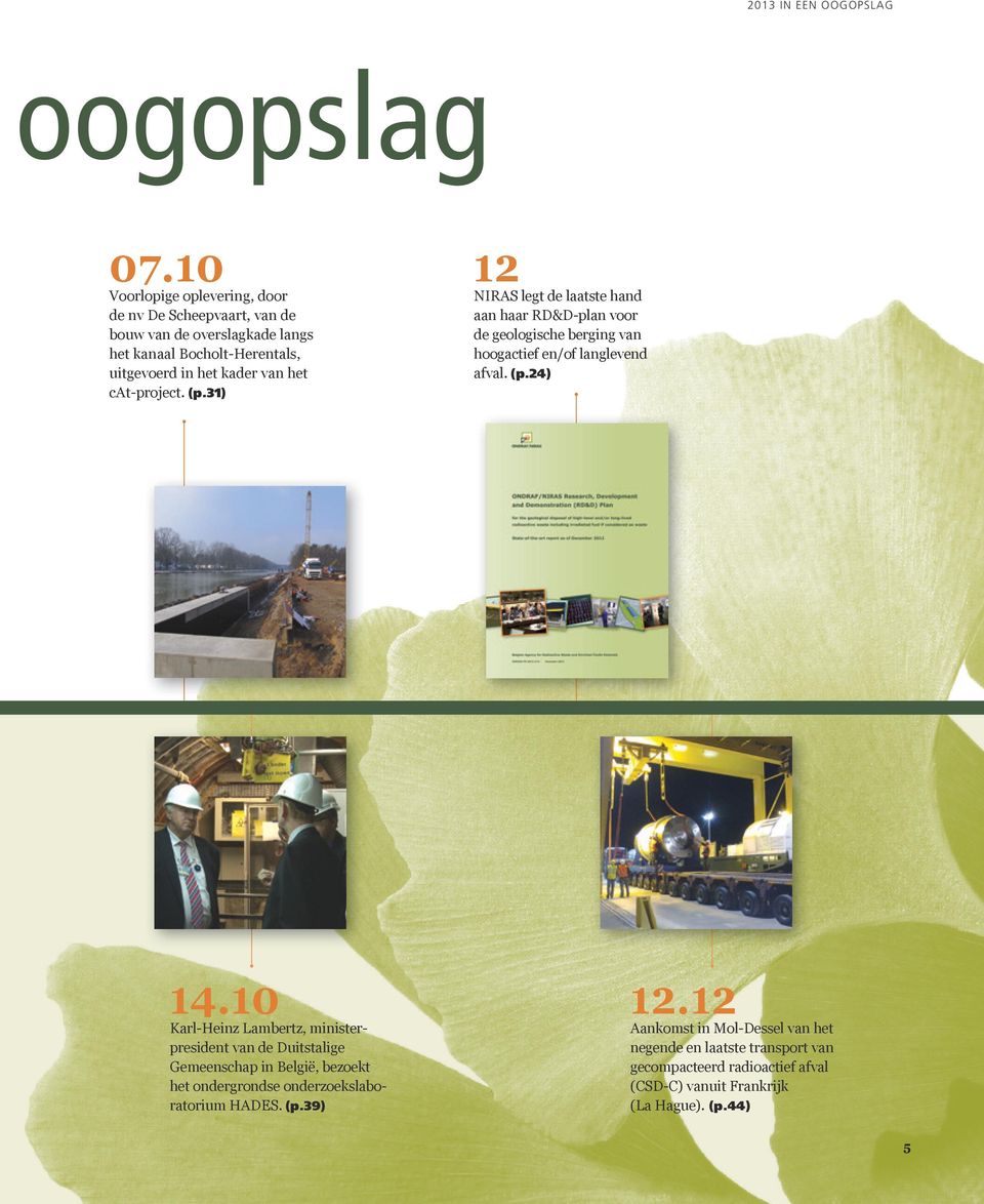 cat-project. (p.31) 12 NIRAS legt de laatste hand aan haar RD&D-plan voor de geologische berging van hoogactief en/of langlevend afval. (p.24) 14.