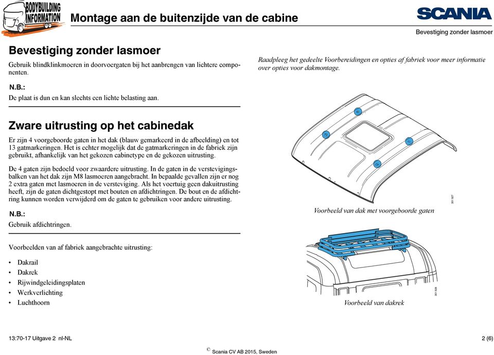 Zware uitrusting op het cabinedak Er zijn voorgeboorde gaten in het dak (blauw gemarkeerd in de afbeelding) en tot 3 gatmarkeringen.