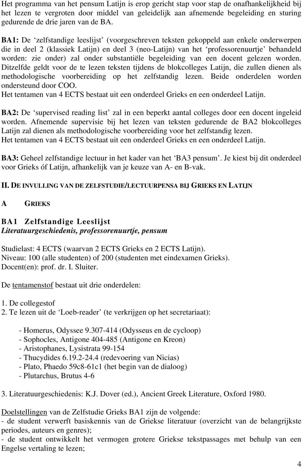 BA1: De zelfstandige leeslijst (voorgeschreven teksten gekoppeld aan enkele onderwerpen die in deel 2 (klassiek Latijn) en deel 3 (neo-latijn) van het professorenuurtje behandeld worden: zie onder)