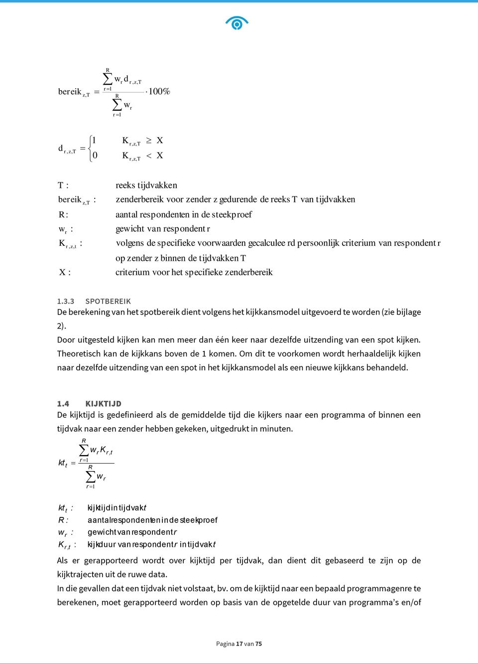 criterium voor het specifieke zenderbereik 1.3.3 SPOTBEREIK De berekening van het spotbereik dient volgens het kijkkansmodel uitgevoerd te worden (zie bijlage 2).