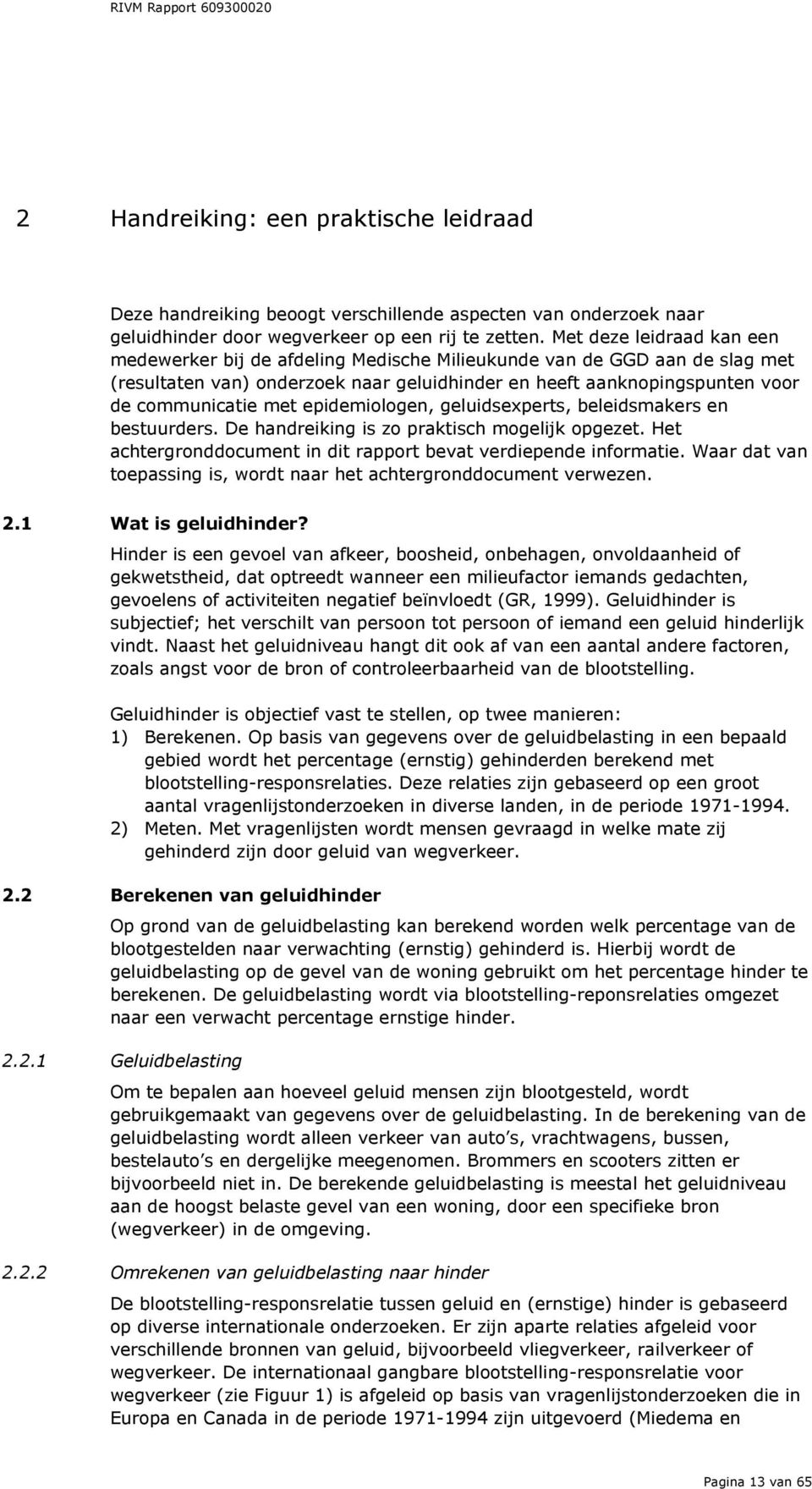 epidemiologen, geluidsexperts, beleidsmakers en bestuurders. De handreiking is zo praktisch mogelijk opgezet. Het achtergronddocument in dit rapport bevat verdiepende informatie.