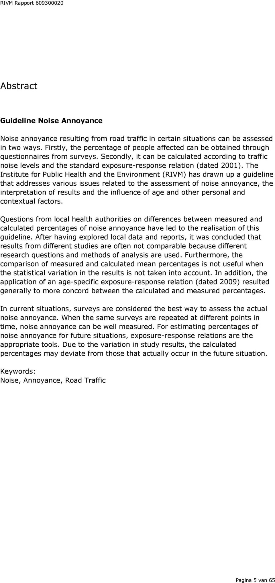 Secondly, it can be calculated according to traffic noise levels and the standard exposure-response relation (dated 2001).