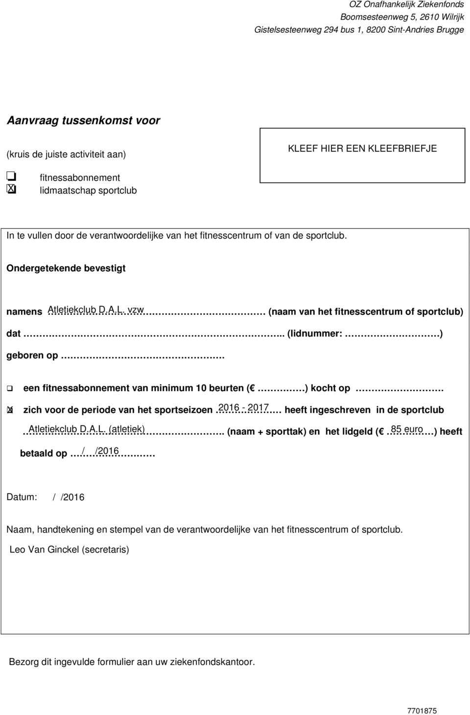 vzw (naam van het fitnesscentrum of sportclub) dat.. (lidnummer: ) geboren op. een fitnessabonnement van minimum 10 beurten ( ) kocht op.