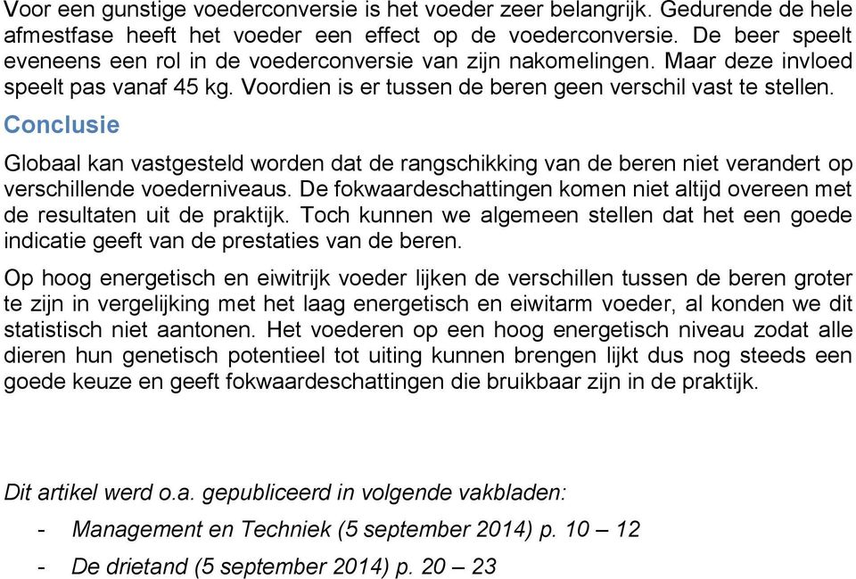 Conclusie Globaal kan vastgesteld worden dat de rangschikking van de beren niet verandert op verschillende voederniveaus.