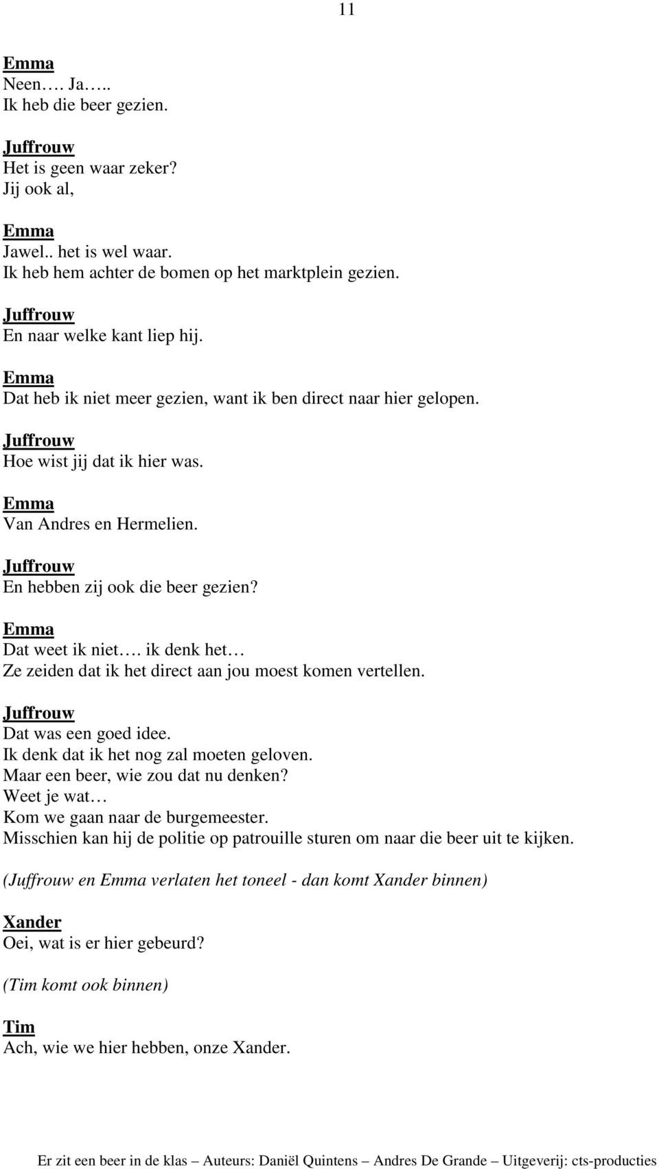 ik denk het Ze zeiden dat ik het direct aan jou moest komen vertellen. Dat was een goed idee. Ik denk dat ik het nog zal moeten geloven. Maar een beer, wie zou dat nu denken?