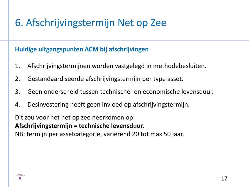 3. Geen onderscheid tussen technische- en economische levensduur. 4.