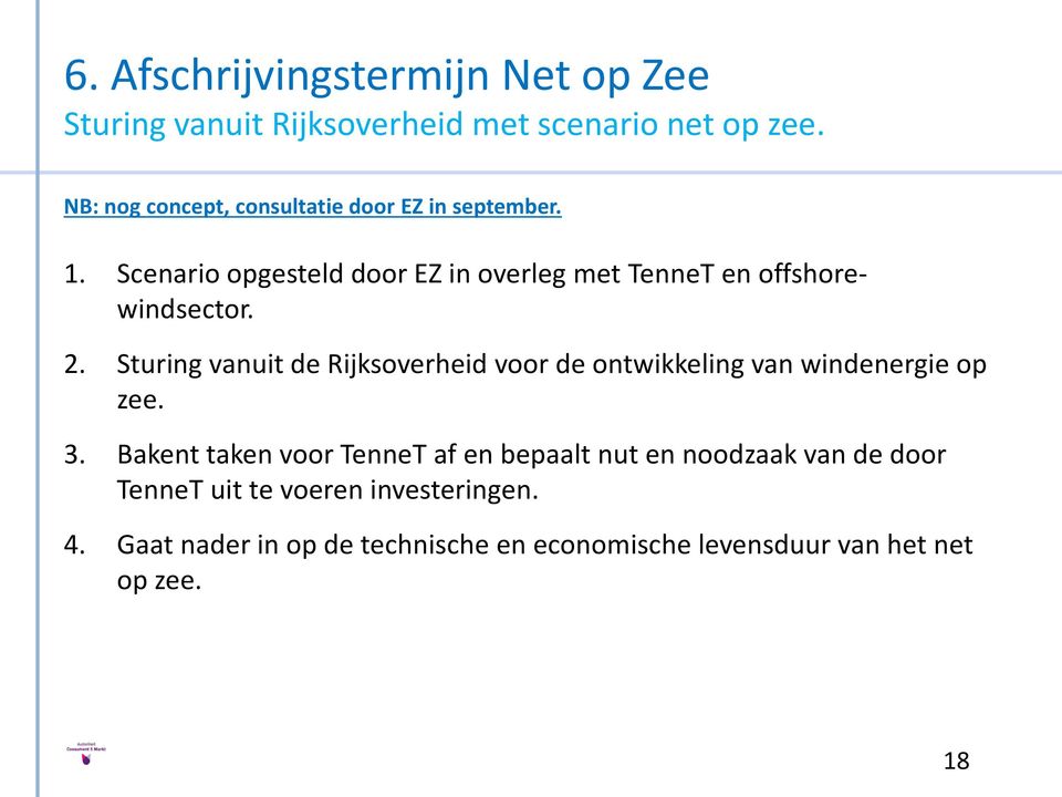 Scenario opgesteld door EZ in overleg met TenneT en offshorewindsector. 2.