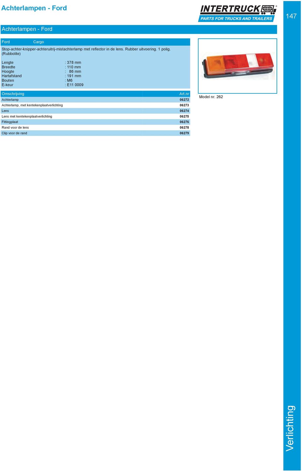 (Rubbolite) : 378 mm : 110 mm : 86 mm : 191 mm E-keur : E11 0009 Achterlamp 06272 Achterlamp, met
