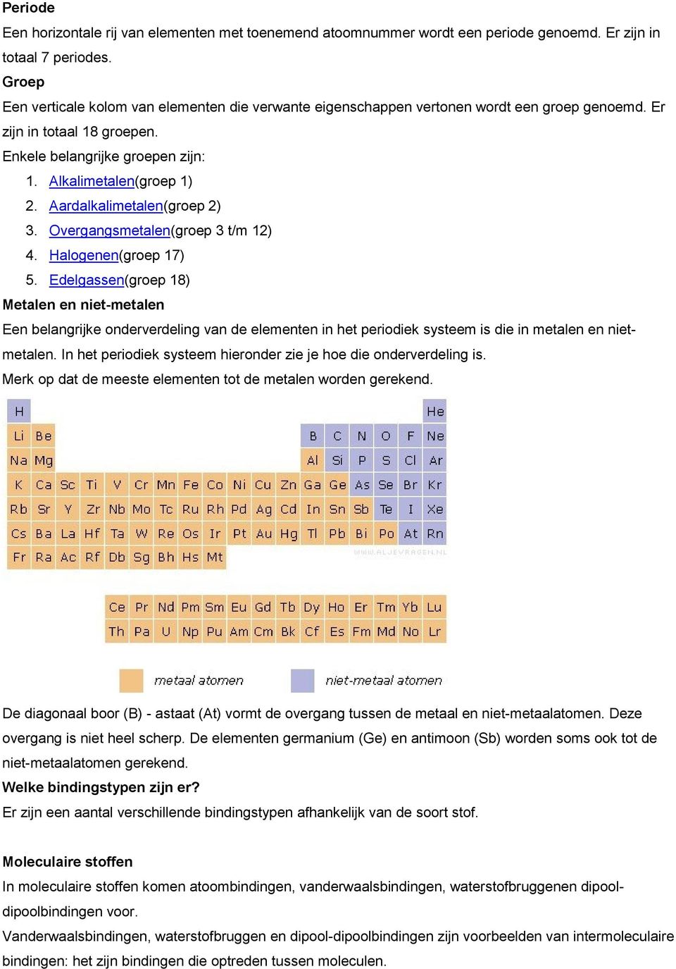 Aardalkalimetalen(groep 2) 3. Overgangsmetalen(groep 3 t/m 12) 4. Halogenen(groep 17) 5.
