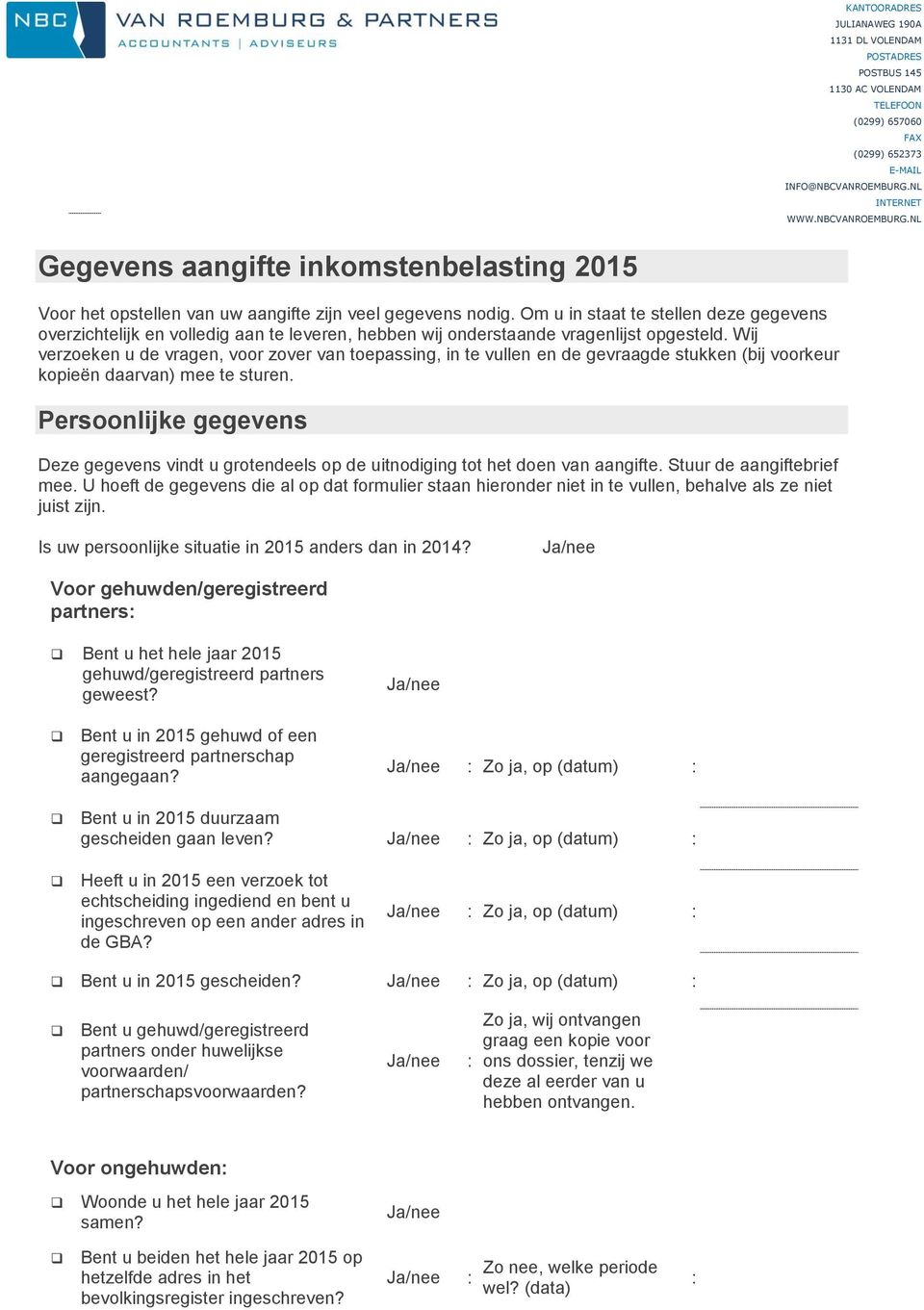 Om u in staat te stellen deze gegevens overzichtelijk en volledig aan te leveren, hebben wij onderstaande vragenlijst opgesteld.