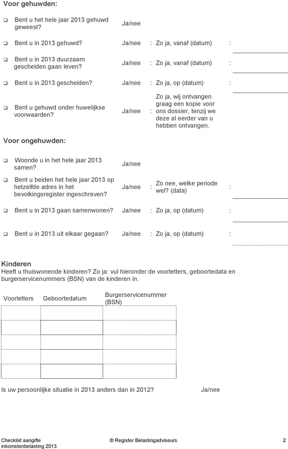 Voor ongehuwden Woonde u in het hele jaar 2013 samen? Bent u beiden het hele jaar 2013 op hetzelfde adres in het bevolkingsregister ingeschreven? Zo nee, welke periode wel?