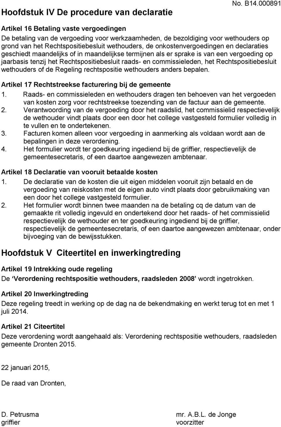 onkostenvergoedingen en declaraties geschiedt maandelijks of in maandelijkse termijnen als er sprake is van een vergoeding op jaarbasis tenzij het Rechtspositiebesluit raads- en commissieleden, het