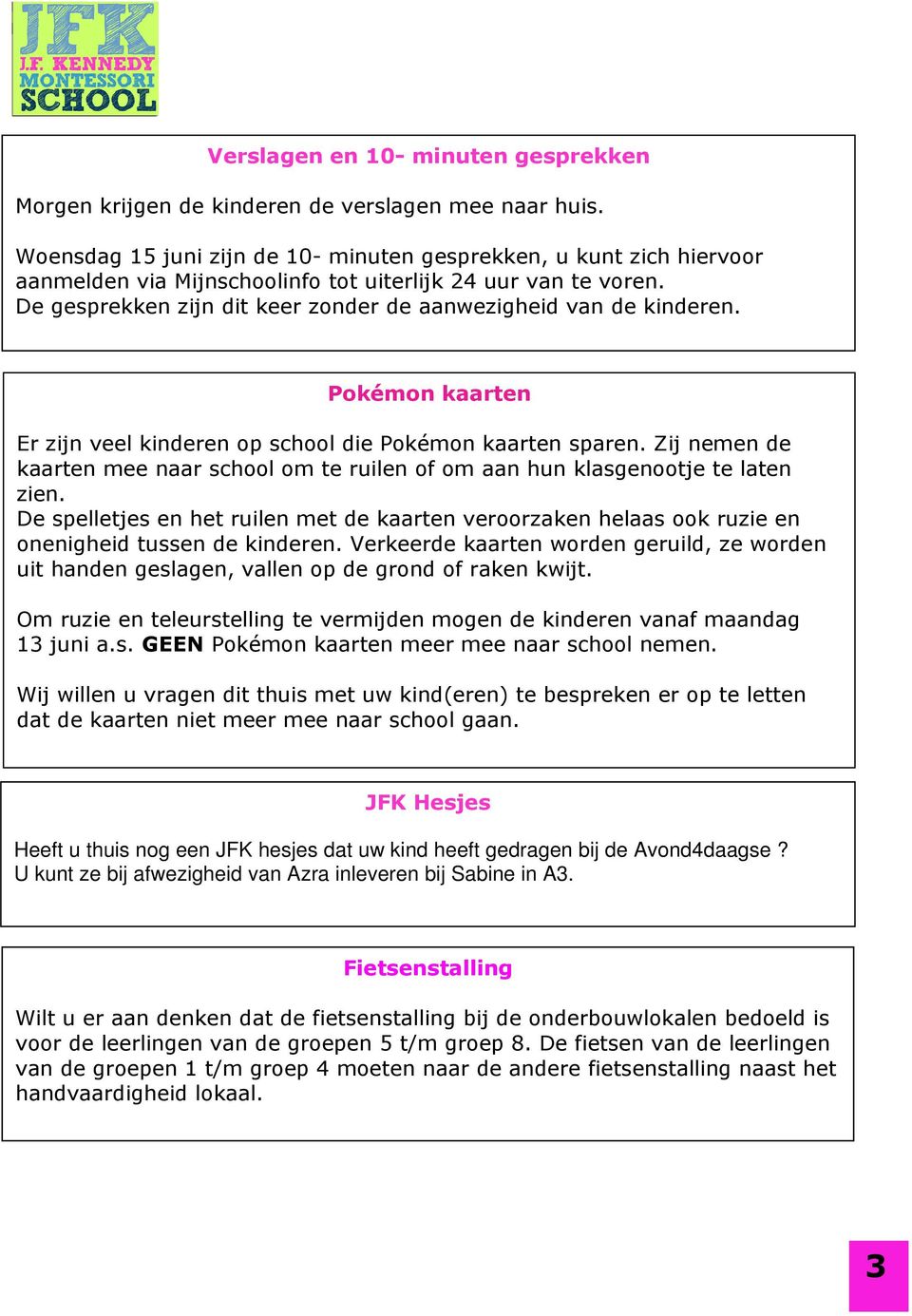 De gesprekken zijn dit keer zonder de aanwezigheid van de kinderen. Pokémon kaarten Er zijn veel kinderen op school die Pokémon kaarten sparen.