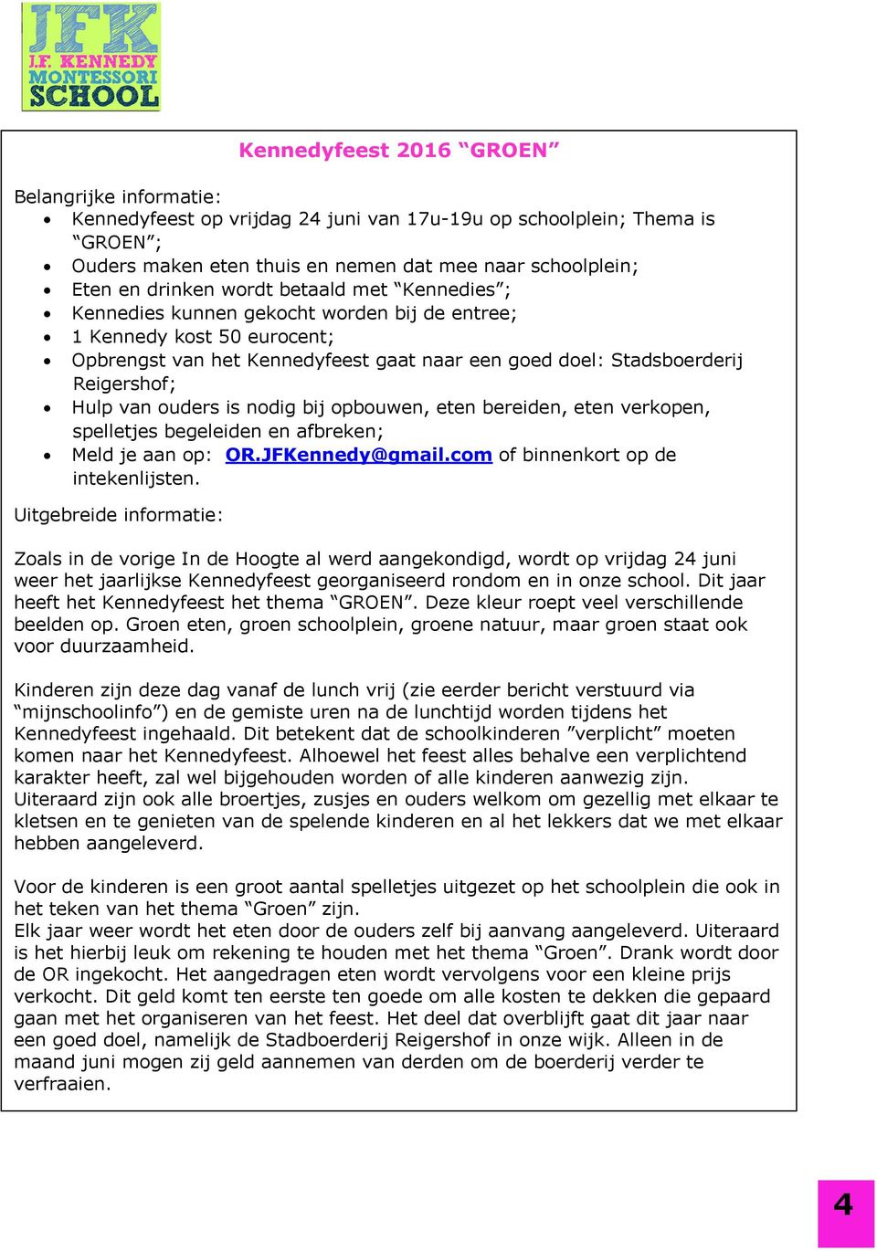 ouders is nodig bij opbouwen, eten bereiden, eten verkopen, spelletjes begeleiden en afbreken; Meld je aan op: OR.JFKennedy@gmail.com of binnenkort op de intekenlijsten.