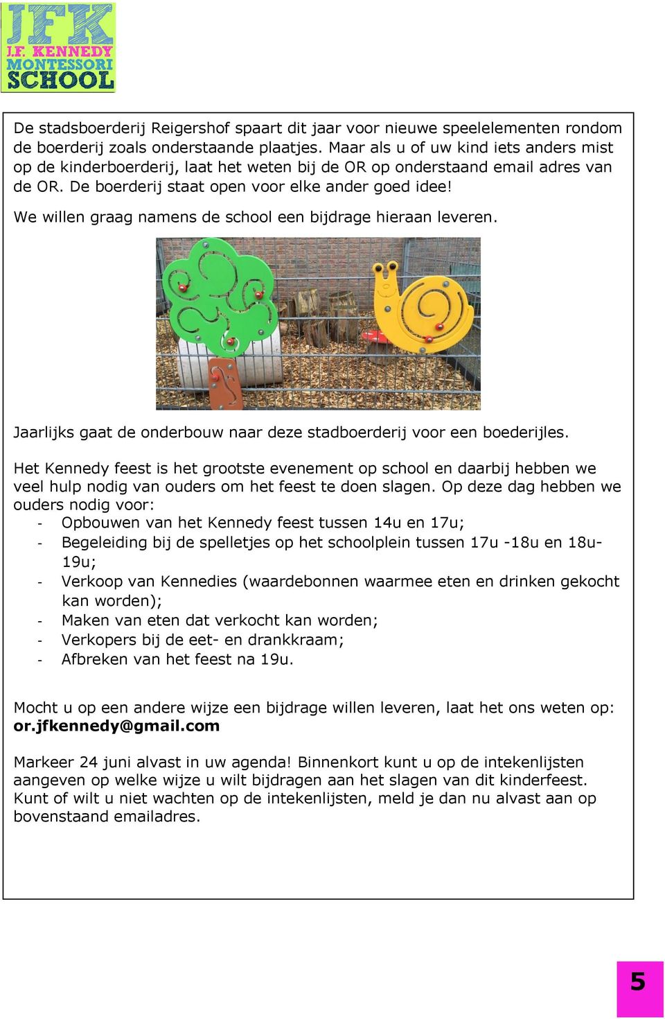 We willen graag namens de school een bijdrage hieraan leveren. Jaarlijks gaat de onderbouw naar deze stadboerderij voor een boederijles.