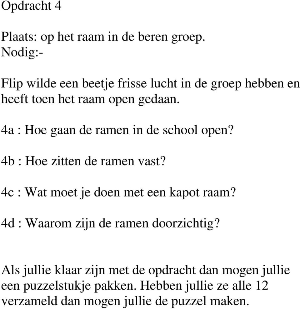 4a : Hoe gaan de ramen in de school open? 4b : Hoe zitten de ramen vast?