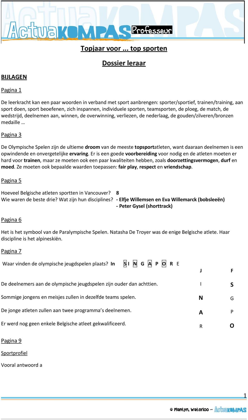 inspannen, individuele sporten, teamsporten, de ploeg, de match, de wedstrijd, deelnemen aan, winnen, de overwinning, verliezen, de nederlaag, de gouden/zilveren/bronzen medaille Pagina 3 De