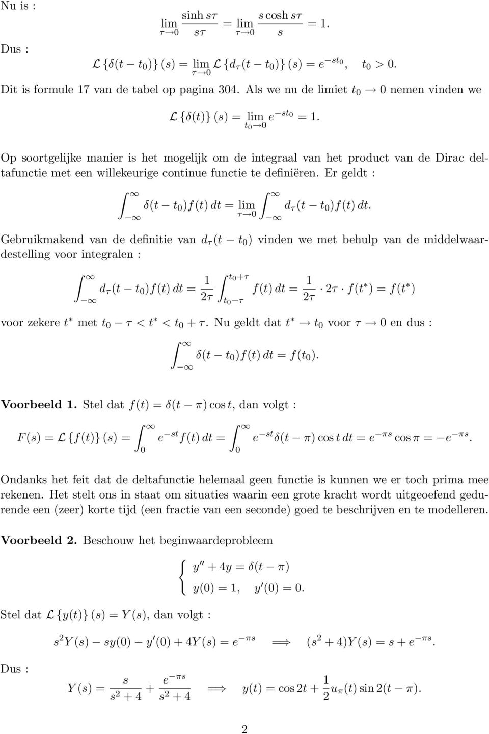 τ Gebruikmakend van de definitie van d τ (t t ) vinden we met behulp van de middelwaardetelling voor integralen : d τ (t t )f(t) dt = +τ f(t) dt = 2τ t τ 2τ 2τ f(t ) = f(t ) voor zekere t met t τ < t