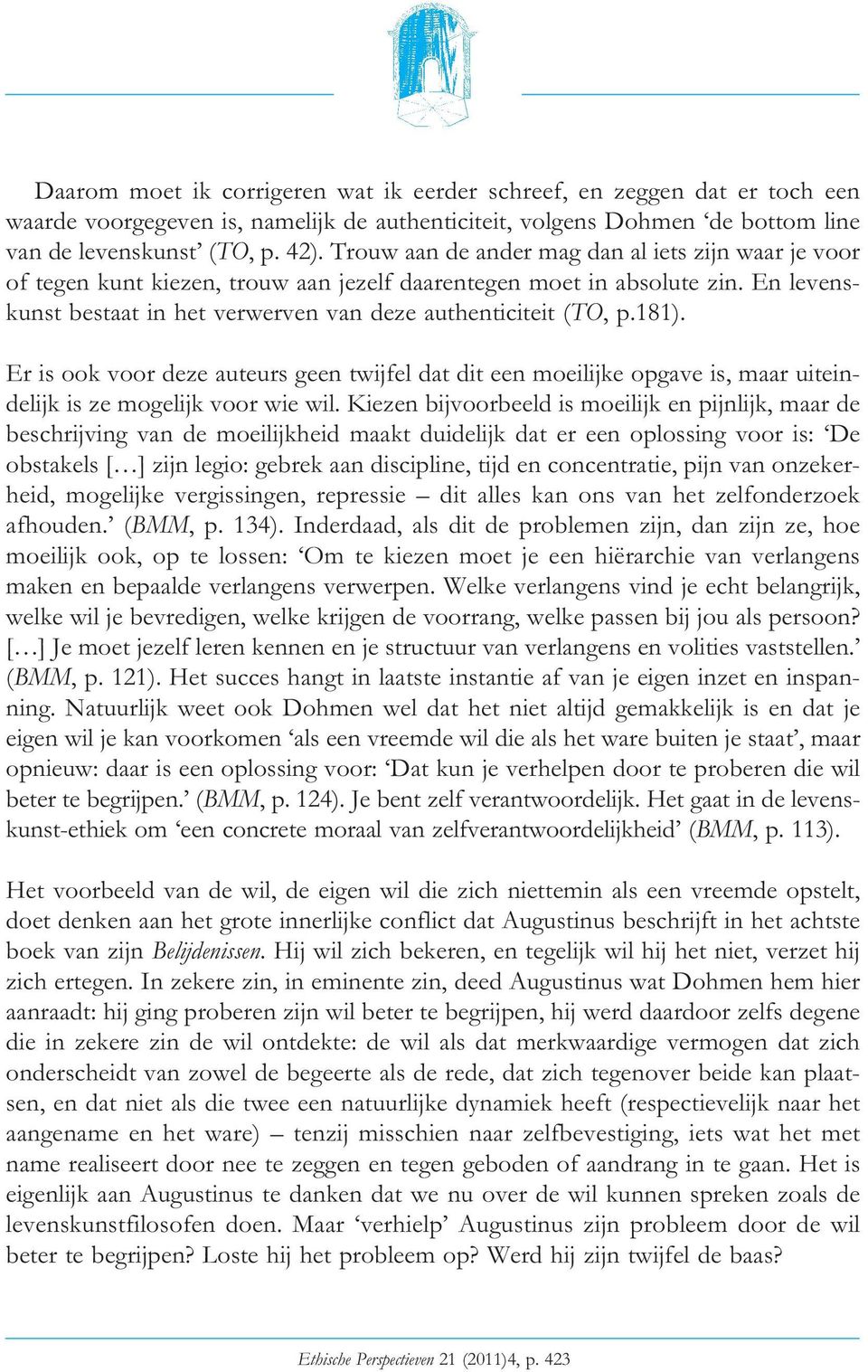 181). Er is ook voor deze auteurs geen twijfel dat dit een moeilijke opgave is, maar uiteindelijk is ze mogelijk voor wie wil.