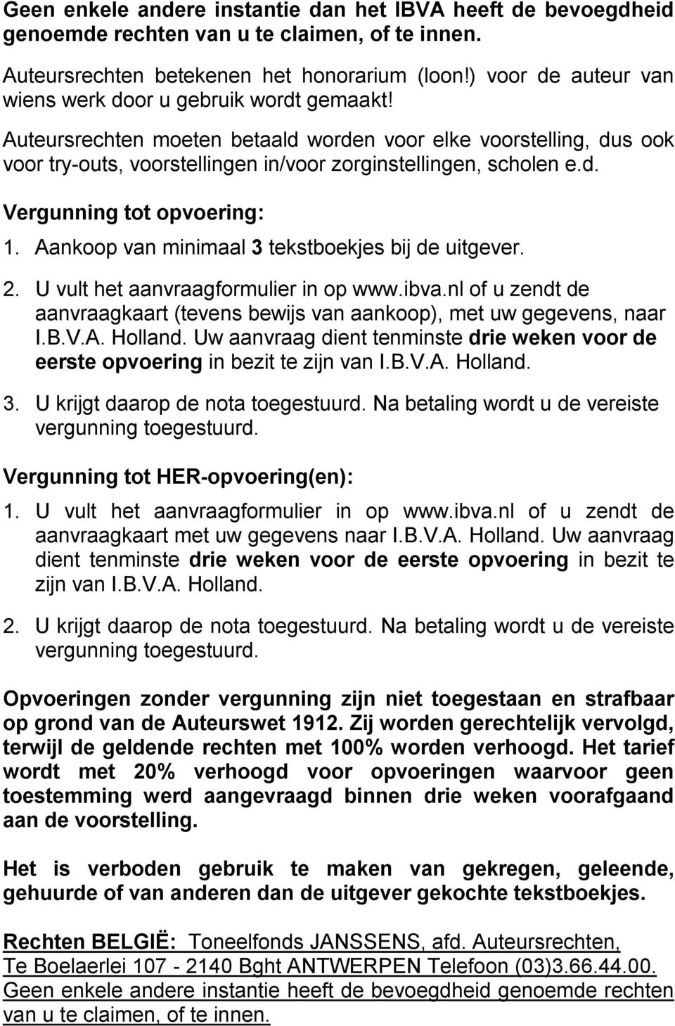 Aankoop van minimaal 3 tekstboekjes bij de uitgever. 2. U vult het aanvraagformulier in op www.ibva.nl of u zendt de aanvraagkaart (tevens bewijs van aankoop), met uw gegevens, naar I.B.V.A. Holland.