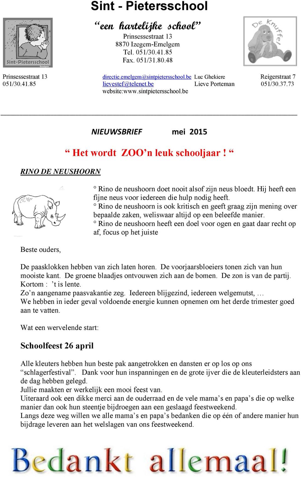 be RINO DE NEUSHOORN Beste ouders, NIEUWSBRIEF mei 2015 Het wordt ZOO n leuk schooljaar! Rino de neushoorn doet nooit alsof zijn neus bloedt.