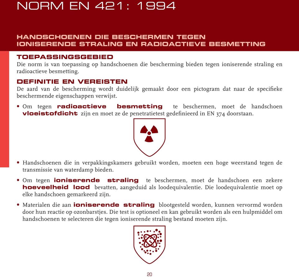 DEFINITIE EN VEREISTEN De aard van de bescherming wordt duidelijk gemaakt door een pictogram dat naar de specifieke beschermende eigenschappen verwijst.