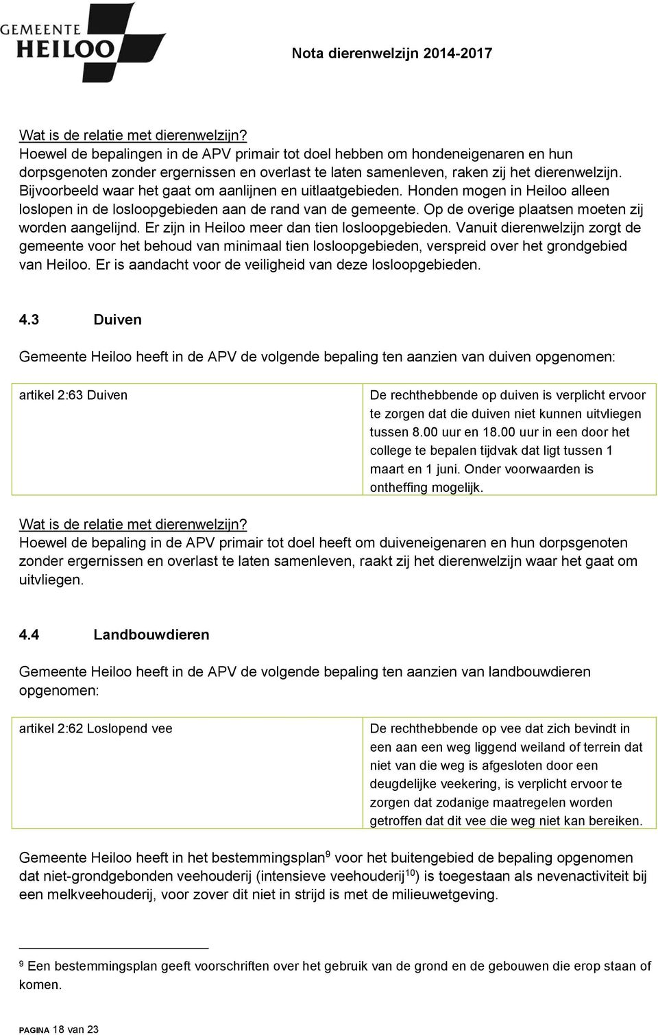 Bijvoorbeeld waar het gaat om aanlijnen en uitlaatgebieden. Honden mogen in Heiloo alleen loslopen in de losloopgebieden aan de rand van de gemeente.