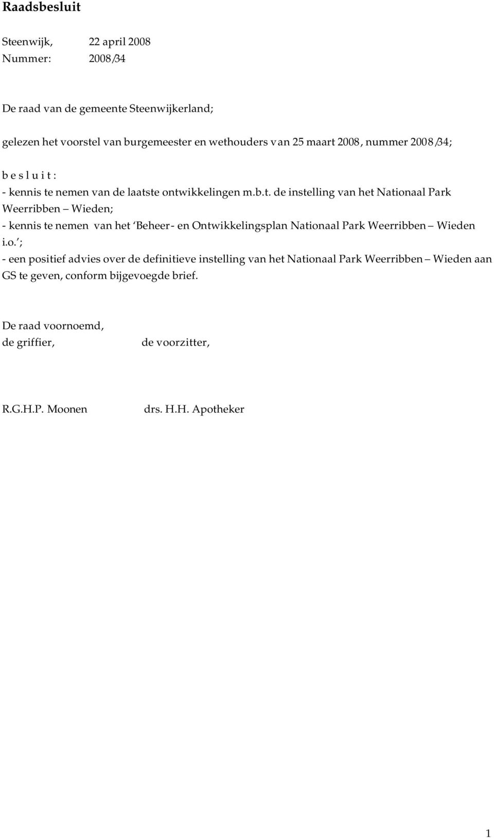o. ; - een positief advies over de definitieve instelling van het Nationaal Park Weerribben Wieden aan GS te geven, conform bijgevoegde brief.