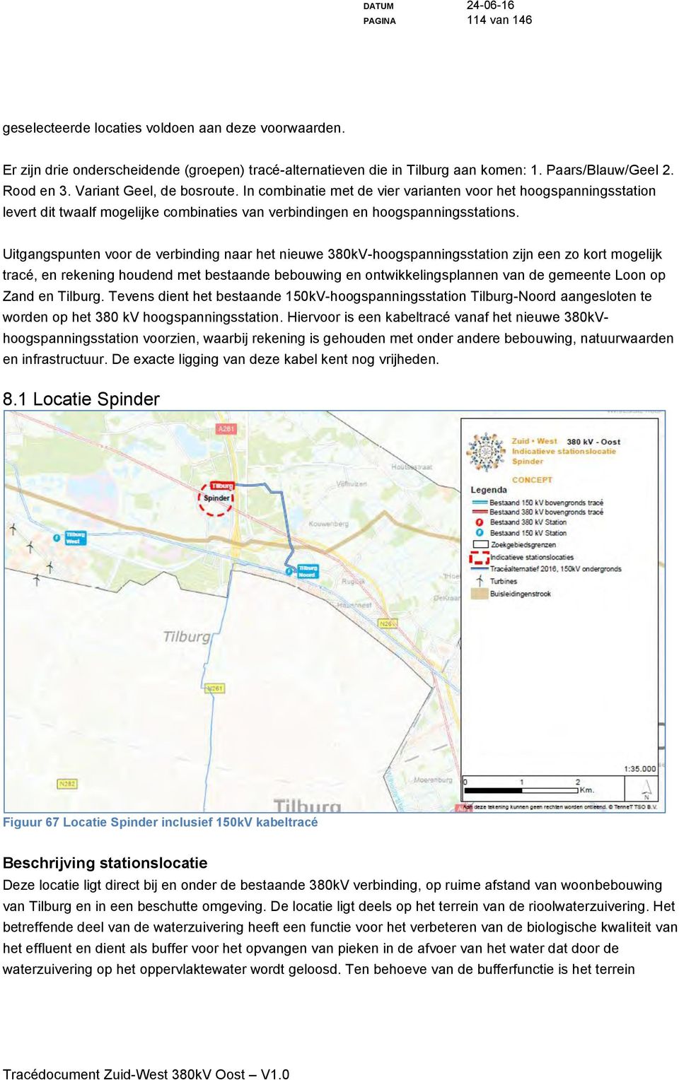 Uitgangspunten voor de verbinding naar het nieuwe 380kV-hoogspanningsstation zijn een zo kort mogelijk tracé, en rekening houdend met bestaande bebouwing en ontwikkelingsplannen van de gemeente Loon