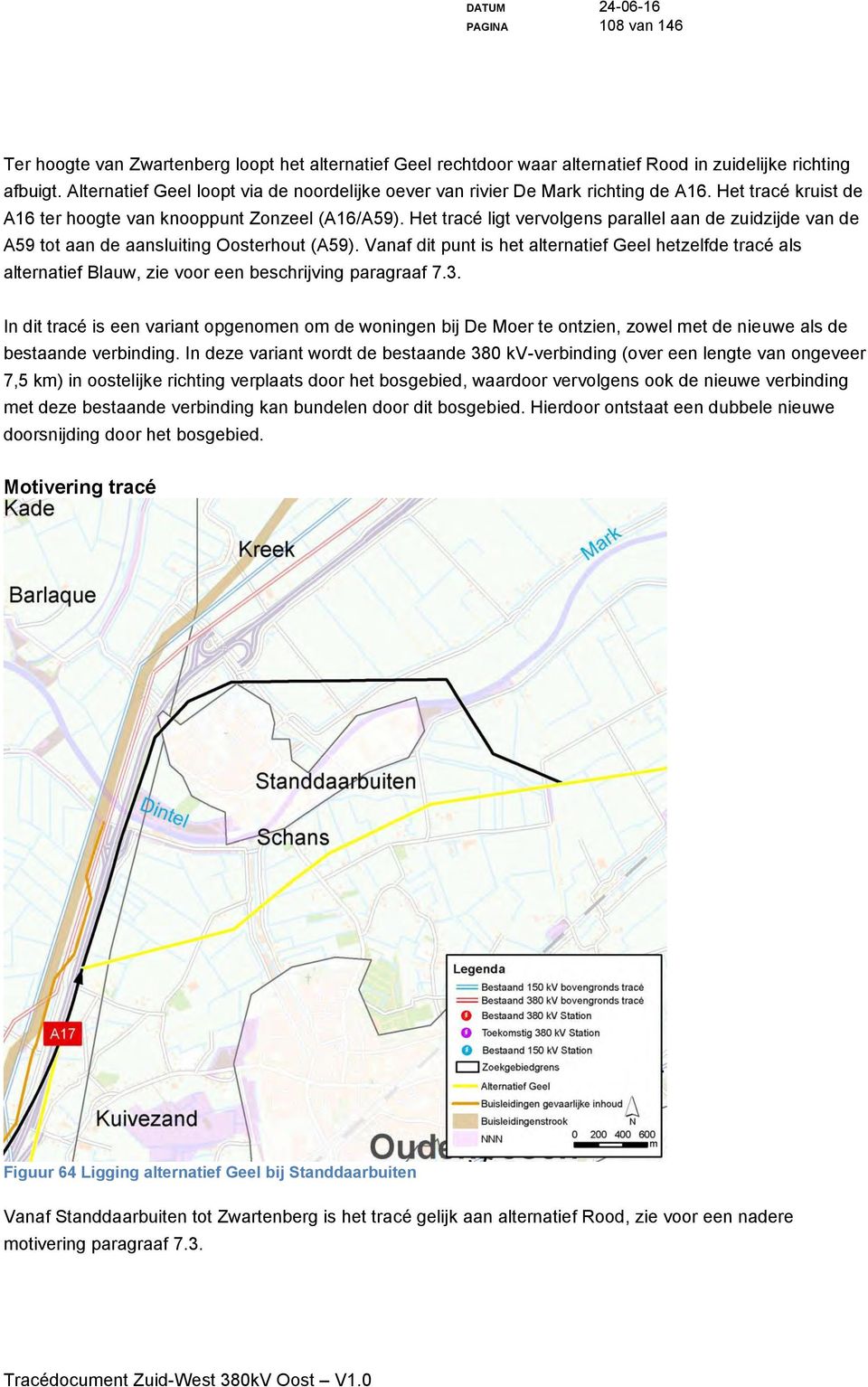 Het tracé ligt vervolgens parallel aan de zuidzijde van de A59 tot aan de aansluiting Oosterhout (A59).