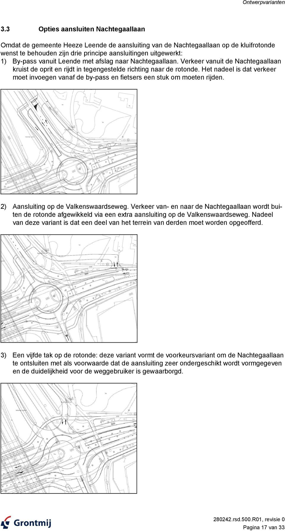 vanuit Leende met afslag naar Nachtegaallaan. Verkeer vanuit de Nachtegaallaan kruist de oprit en rijdt in tegengestelde richting naar de rotonde.