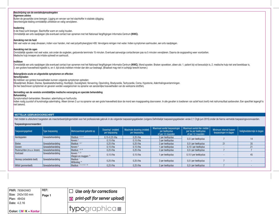 Onmiddellijk een arts raadplegen (die eventueel contact kan opnemen met het Nationaal Vergiftigingen Informatie Centrum (NVIC).