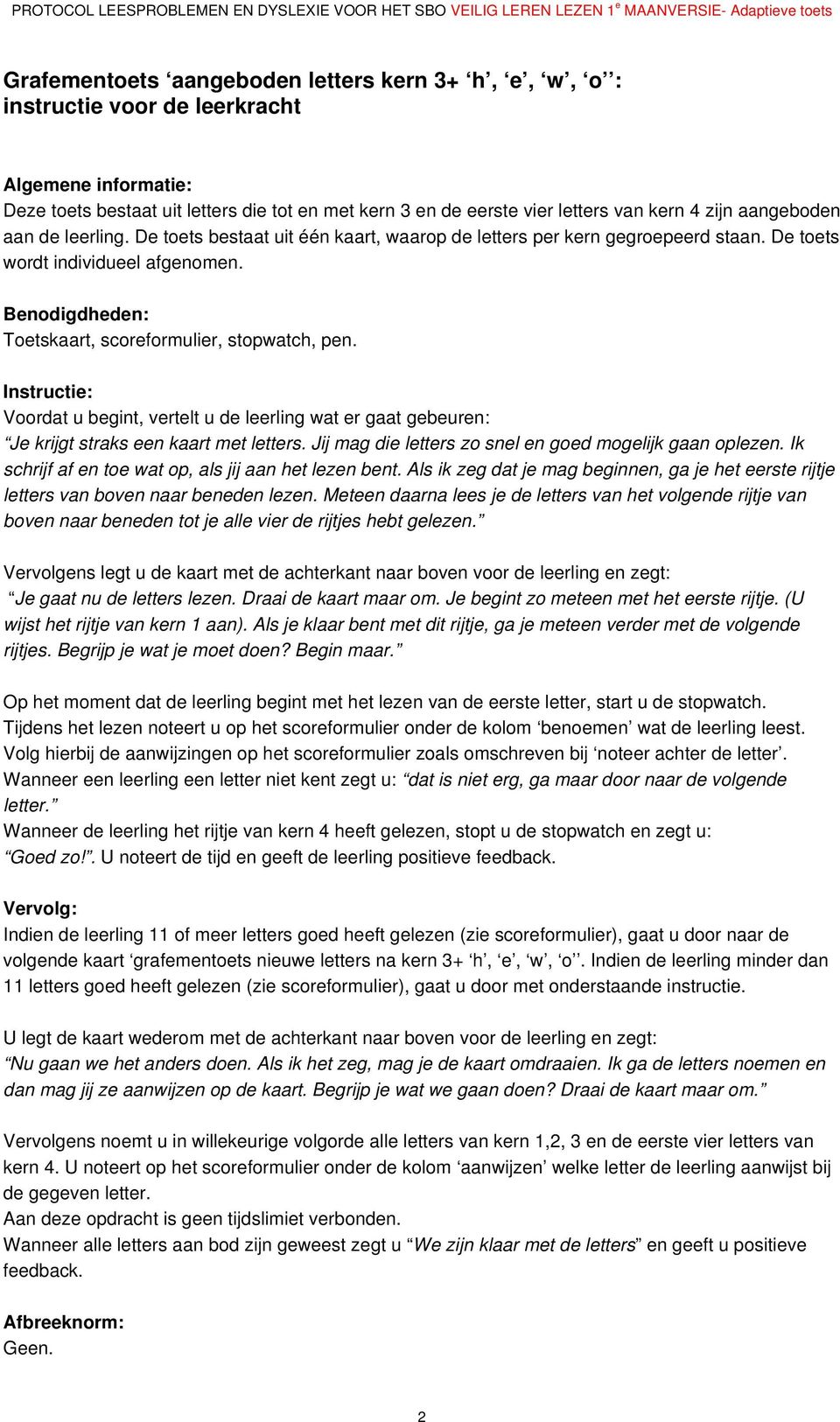 Benodigdheden: Toetskaart, scoreformulier, stopwatch, pen. Instructie: Voordat u begint, vertelt u de leerling wat er gaat gebeuren: Je krijgt straks een kaart met letters.