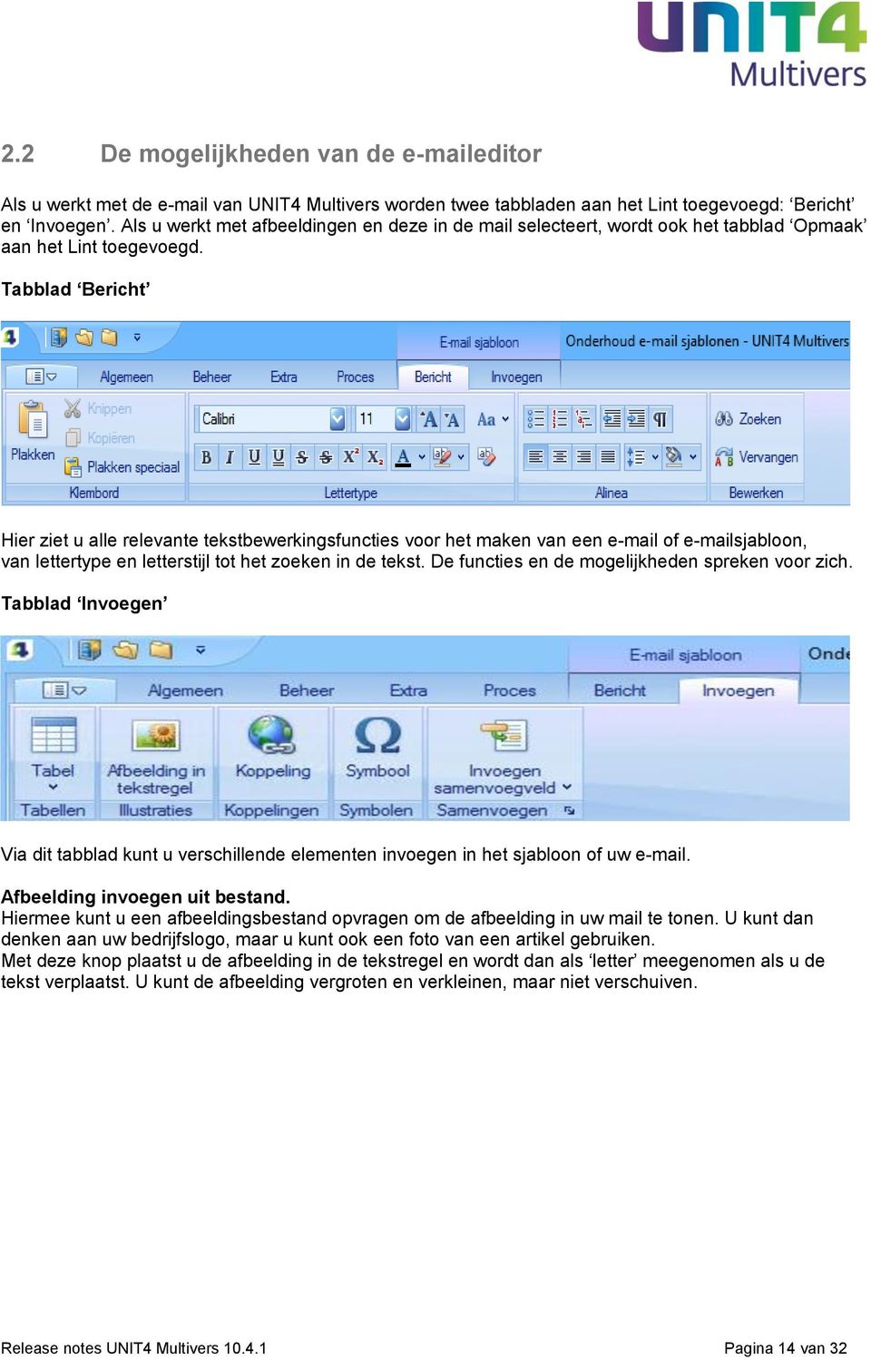 Tabblad Bericht Hier ziet u alle relevante tekstbewerkingsfuncties voor het maken van een e-mail of e-mailsjabloon, van lettertype en letterstijl tot het zoeken in de tekst.