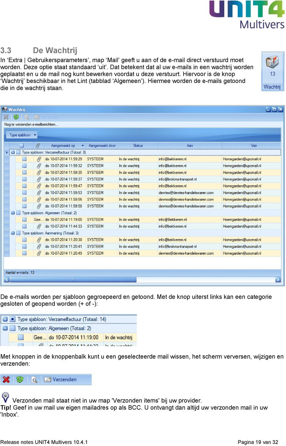 Hiermee worden de e-mails getoond die in de wachtrij staan. De e-mails worden per sjabloon gegroepeerd en getoond.