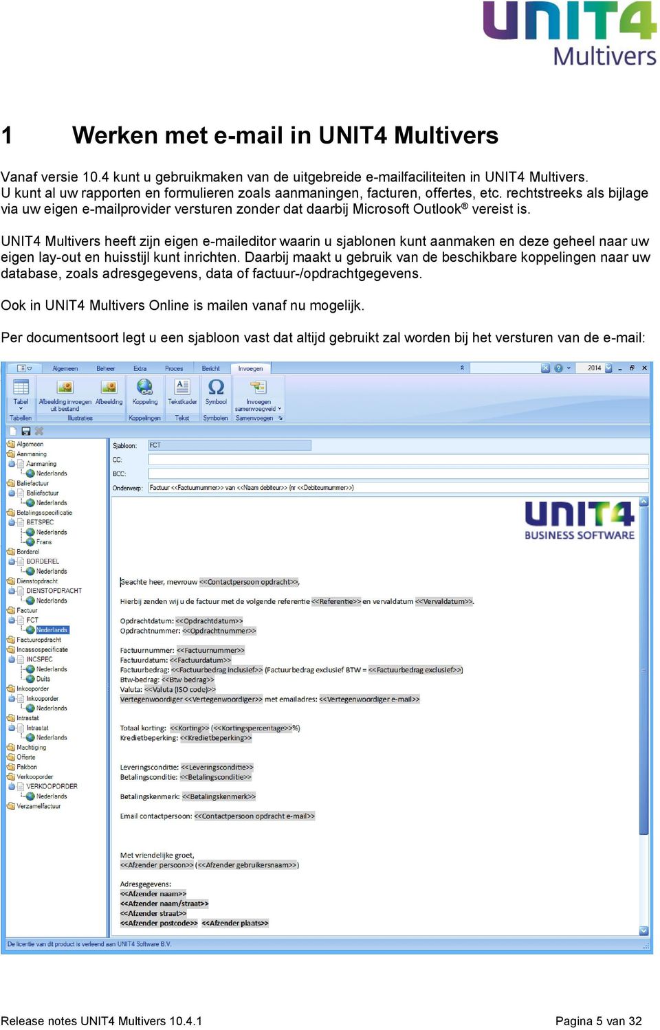 UNIT4 Multivers heeft zijn eigen e-maileditor waarin u sjablonen kunt aanmaken en deze geheel naar uw eigen lay-out en huisstijl kunt inrichten.