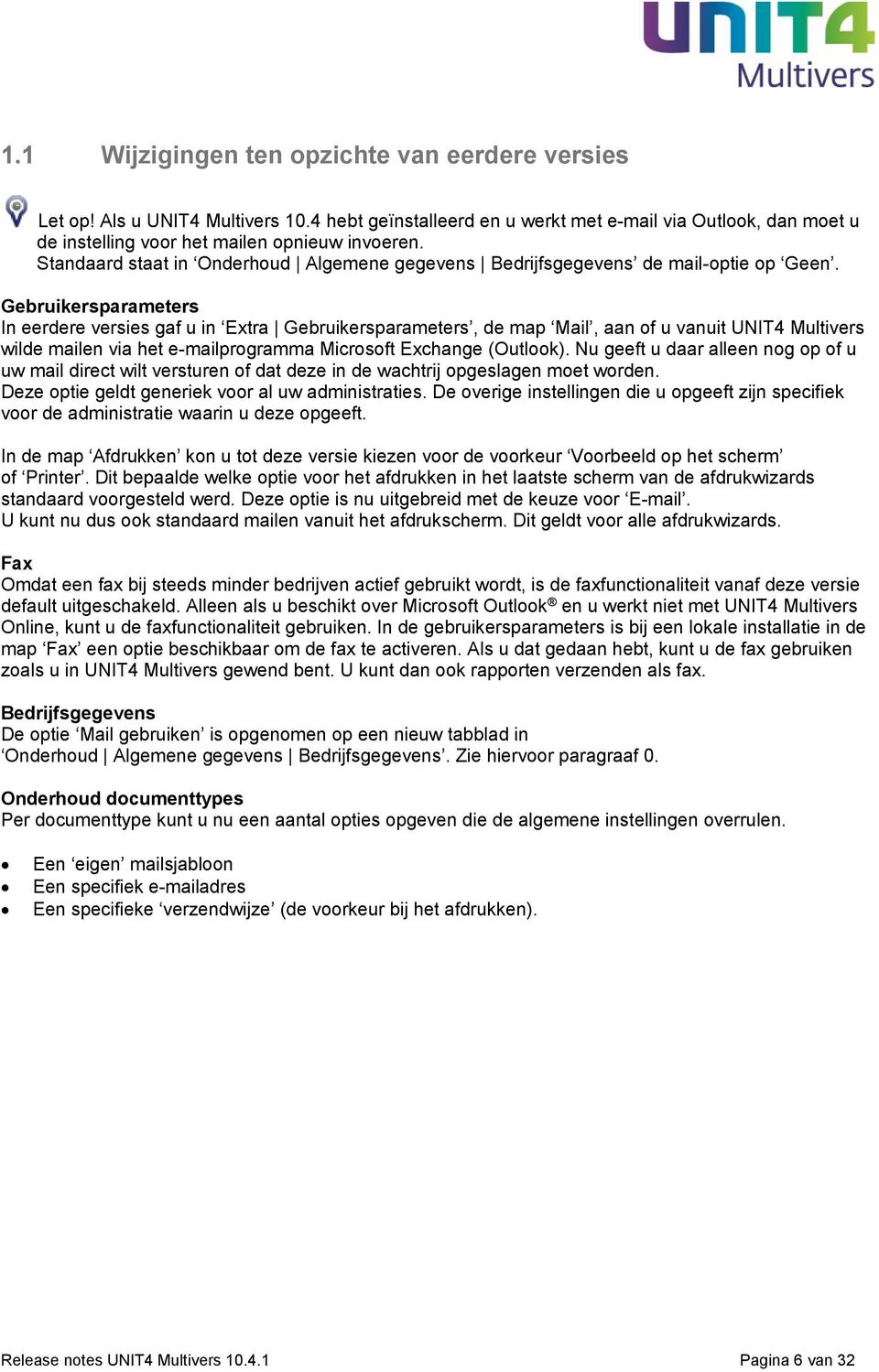 Gebruikersparameters In eerdere versies gaf u in Extra Gebruikersparameters, de map Mail, aan of u vanuit UNIT4 Multivers wilde mailen via het e-mailprogramma Microsoft Exchange (Outlook).