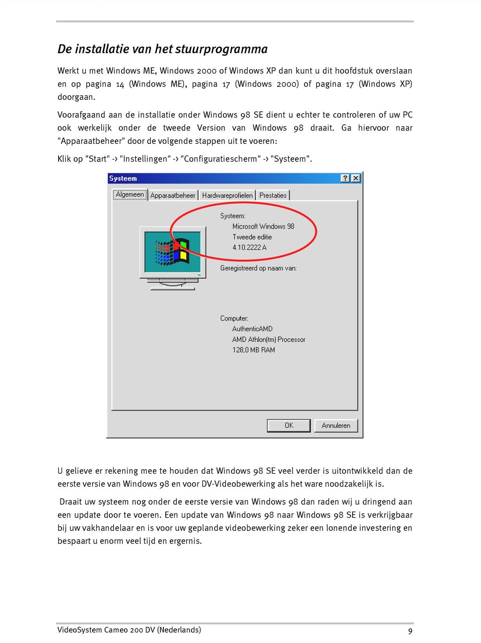 Ga hiervoor naar "Apparaatbeheer" door de volgende stappen uit te voeren: Klik op "Start" -> "Instellingen" -> "Configuratiescherm" -> "Systeem".