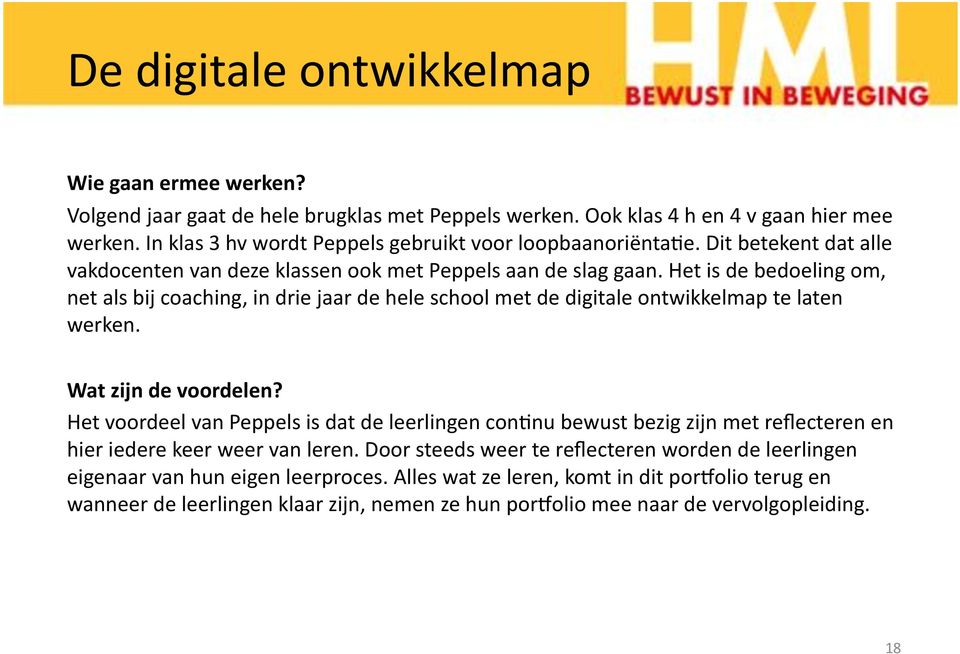 Het is de bedoeling om, net als bij coaching, in drie jaar de hele school met de digitale ontwikkelmap te laten werken. Wat zijn de voordelen?