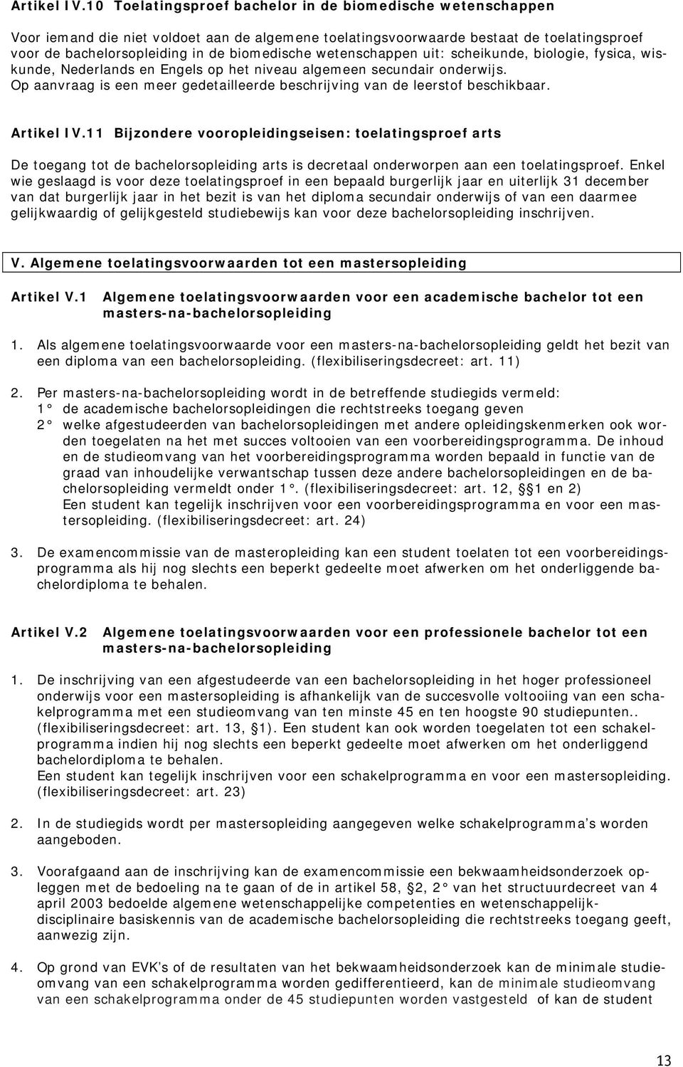 wetenschappen uit: scheikunde, biologie, fysica, wiskunde, Nederlands en Engels op het niveau algemeen secundair onderwijs.