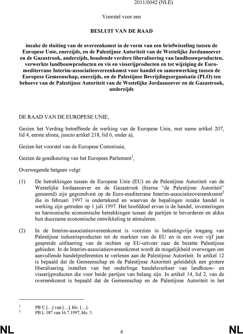 Euromediterrane Interim-associatieovereenkomst voor handel en samenwerking tussen de Europese Gemeenschap, enerzijds, en de Palestijnse Bevrijdingsorganisatie (PLO) ten behoeve van de Palestijnse