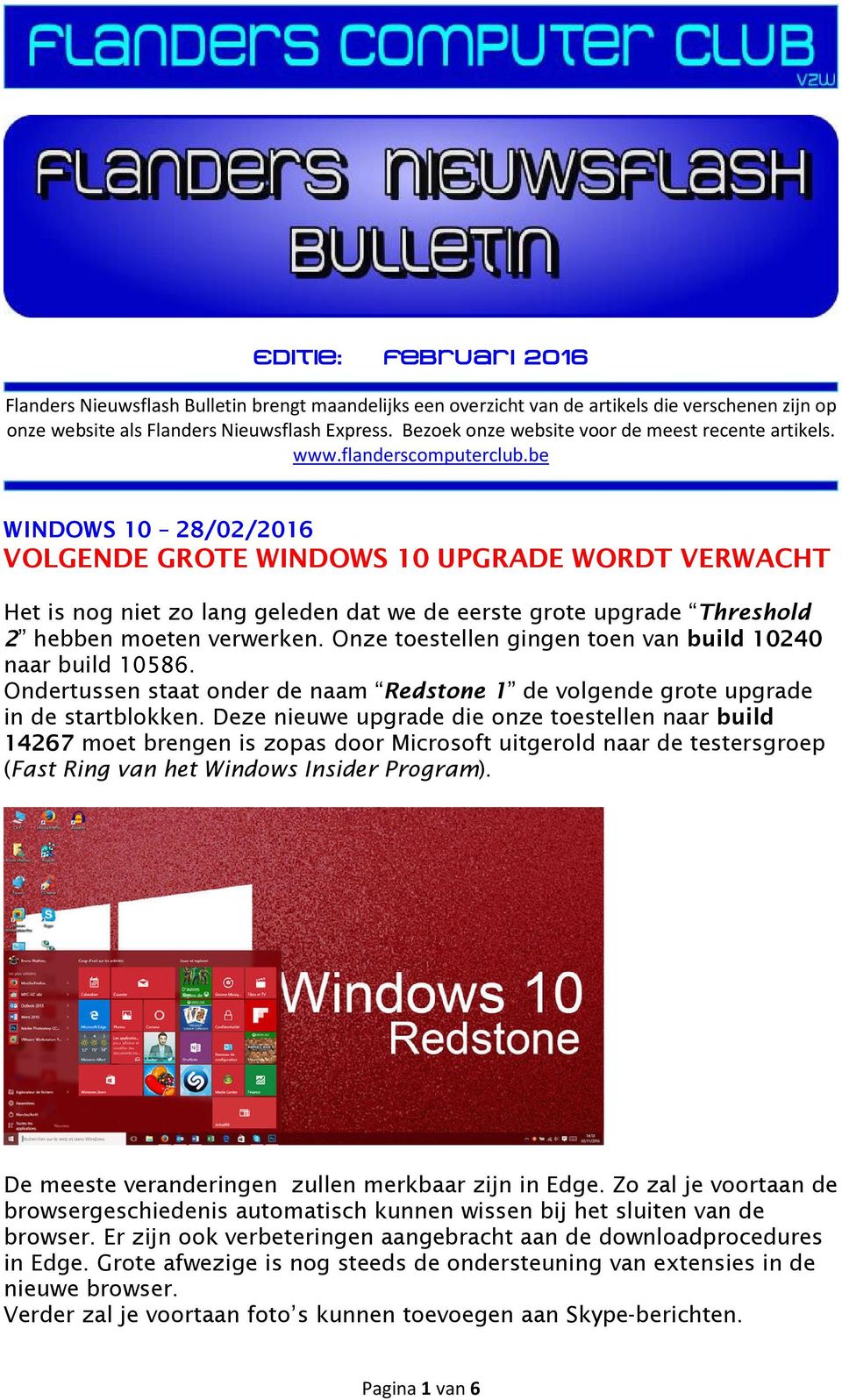 be WINDOWS 10 28/02/2016 VOLGENDE GROTE WINDOWS 10 UPGRADE WORDT VERWACHT Het is nog niet zo lang geleden dat we de eerste grote upgrade Threshold 2 hebben moeten verwerken.