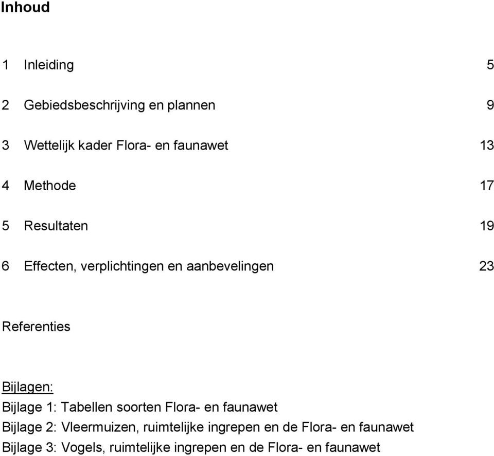 Bijlagen: Bijlage 1: Tabellen soorten Flora- en faunawet Bijlage 2: Vleermuizen, ruimtelijke