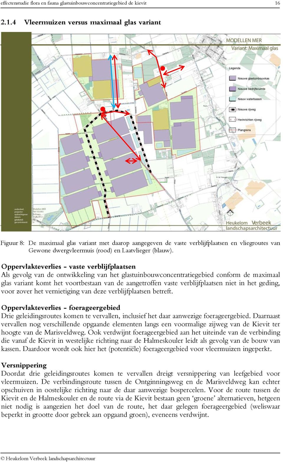 verblijfplaatsen niet in het geding, voor zover het vernietiging van deze verblijfplaatsen betreft.