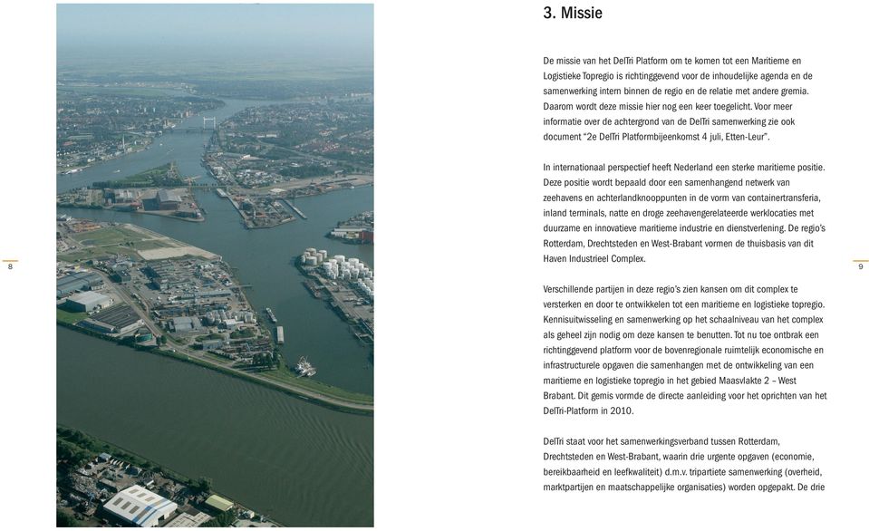 Voor meer informatie over de achtergrond van de DelTri samenwerking zie ook document 2e DelTri Platformbijeenkomst 4 juli, Etten-Leur.