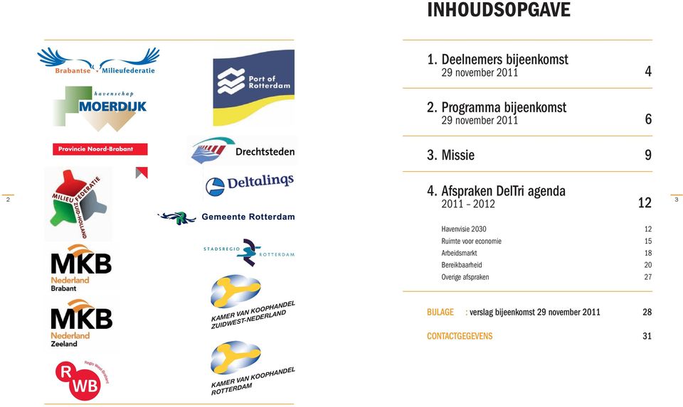 Afspraken DelTri agenda 2011 2012 12 2 3 Havenvisie 2030 12 Ruimte voor economie 15 Arbeidsmarkt