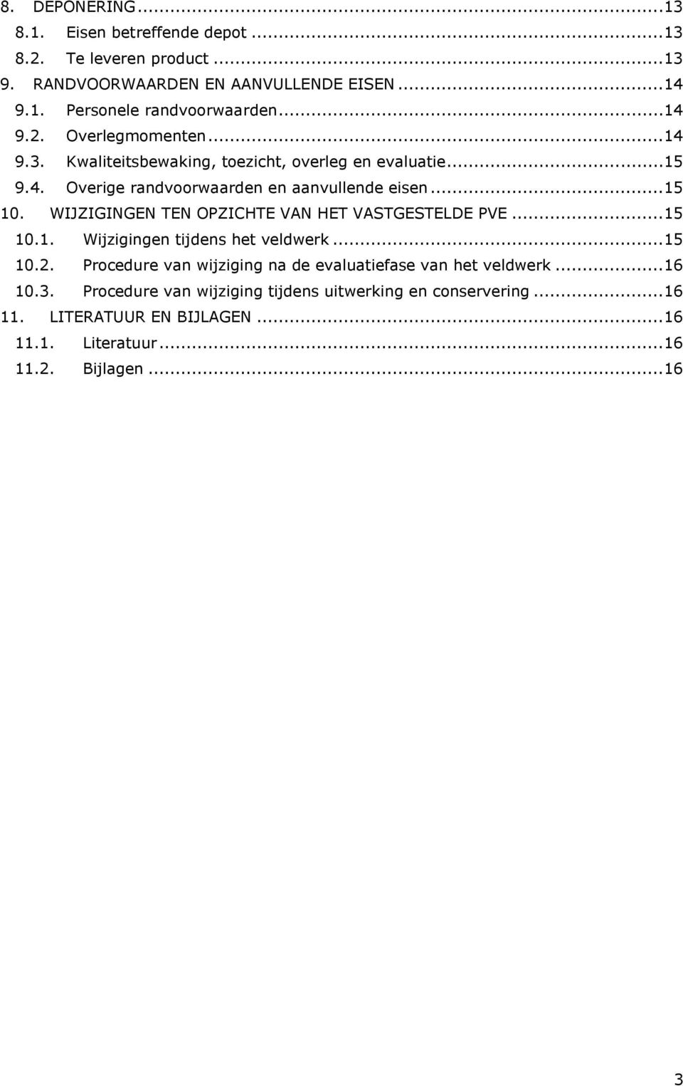 WIJZIGINGEN TEN OPZICHTE VAN HET VASTGESTELDE PVE...15 10.1. Wijzigingen tijdens het veldwerk...15 10.2.