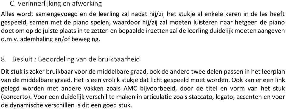 Besluit : Beoordeling van de bruikbaarheid Dit stuk is zeker bruikbaar voor de middelbare graad, ook de andere twee delen passen in het leerplan van de middelbare graad.